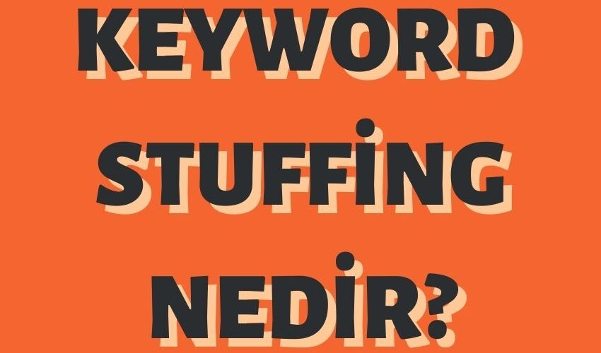 Keyword Stuffing Nedir? Nasıl Engellenir?