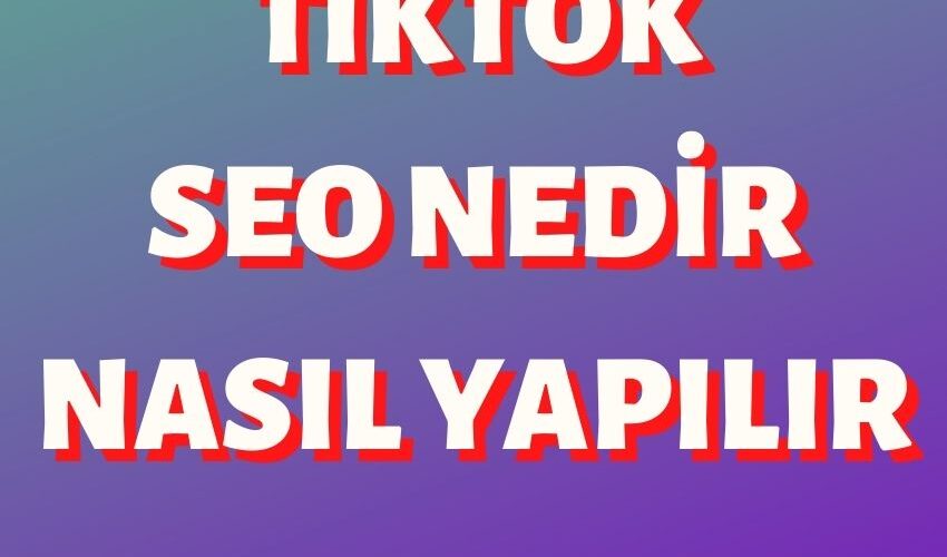 tiktok-seo-nedir-tiktok-seo-nasil-yapilir
