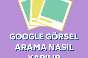 google-gorsel-arama-nasil-yapilir